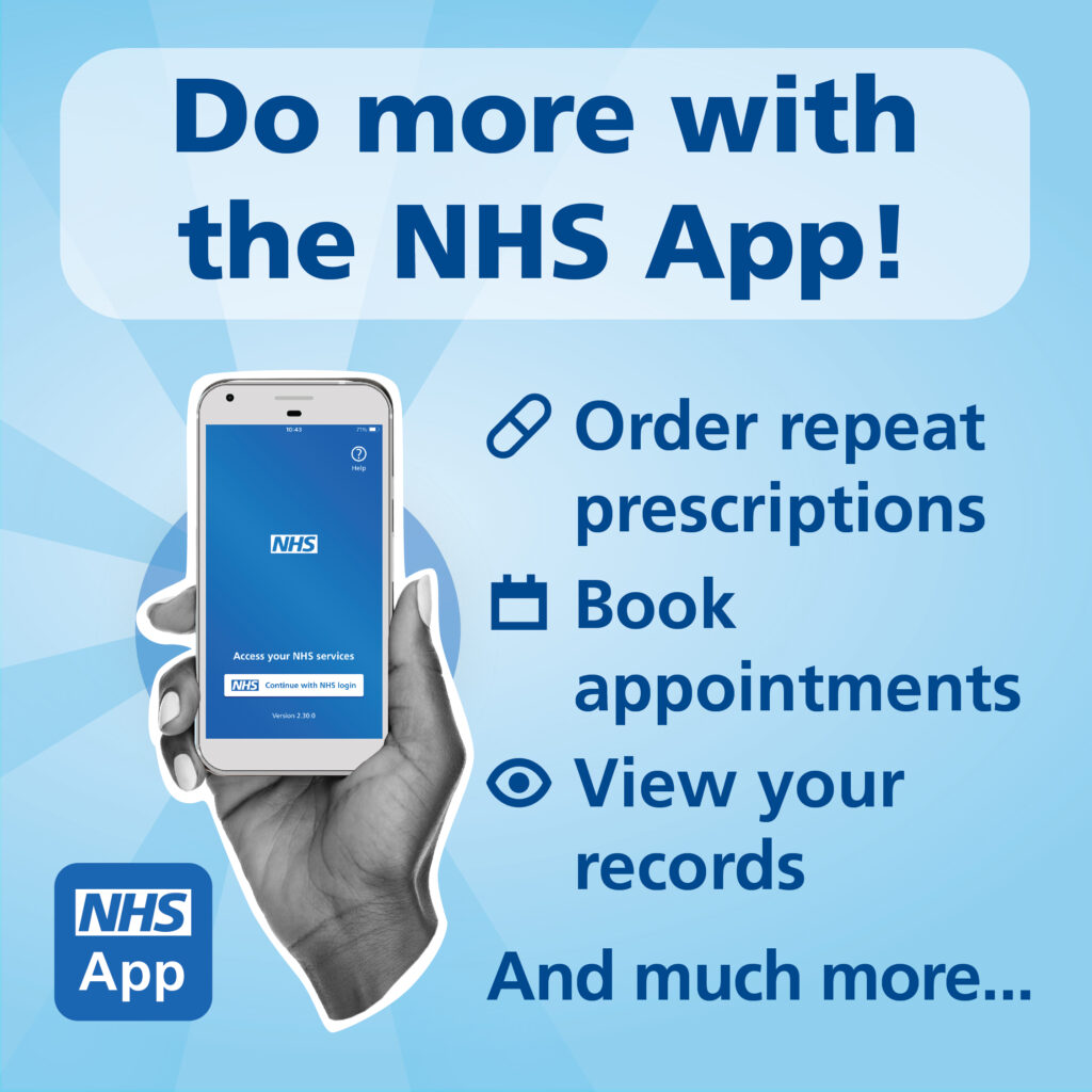 Do more with the NHS App! Order repeat prescriptions, book appointments, view your records and much more...